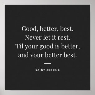 Good, better, best. St Jerome motivation quote Poster