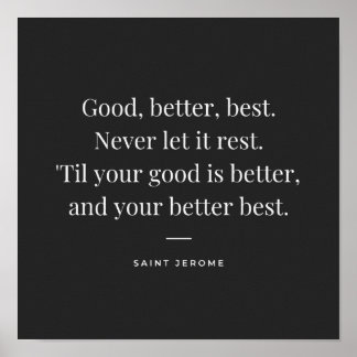 Good, better, best. St Jerome motivation quote Poster