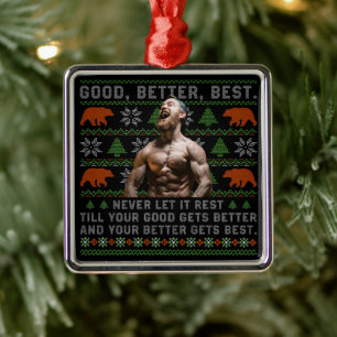 Good Better Best Ugly Christmas Costumize Photos Metal Ornament