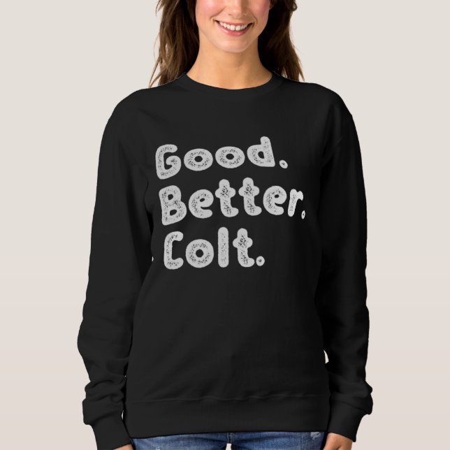 Good better Colt Sweatshirt (Front)