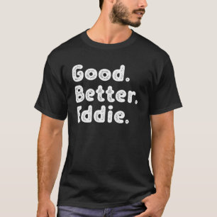Good better Eddie T-Shirt