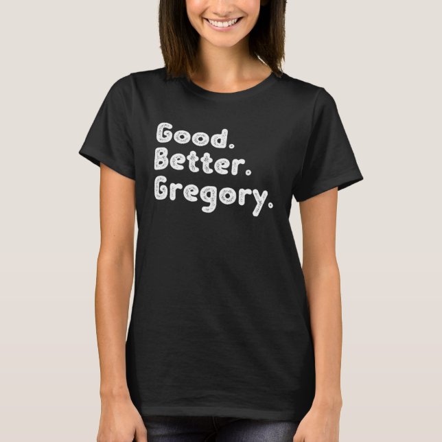 Good better Gregory T-Shirt (Front)