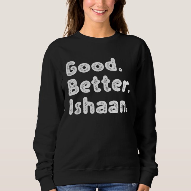 Good better Ishaan Sweatshirt (Front)