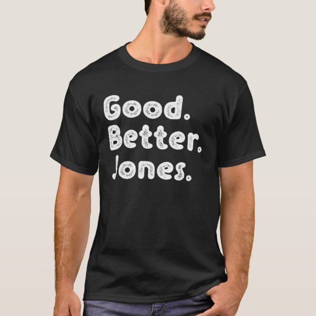 Good better Jones T-Shirt (Front)