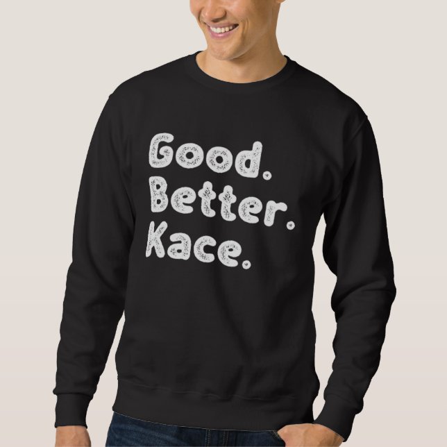 Good better Kace Sweatshirt (Front)