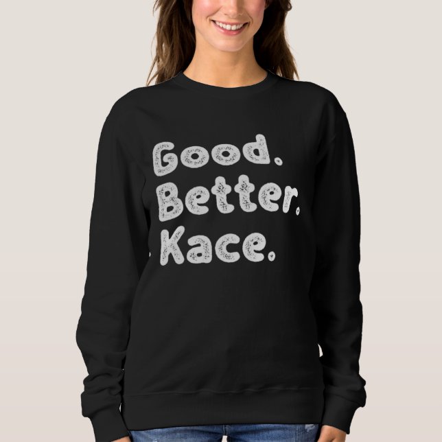 Good better Kace Sweatshirt (Front)