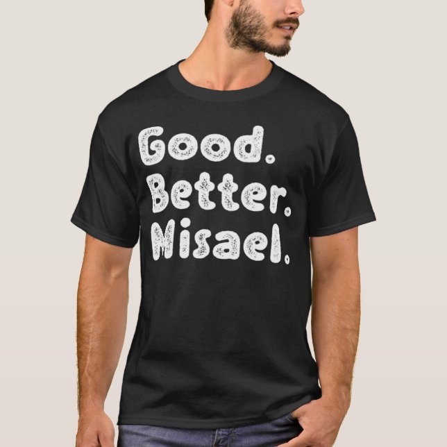 Good better Misael T-Shirt (Front)
