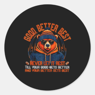 Good Better Never Let It Rest Funny Quote Men Wome Classic Round Sticker