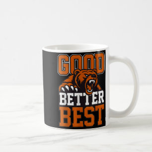 Good Better Never Let It Rest, Till Your Good Gets Coffee Mug
