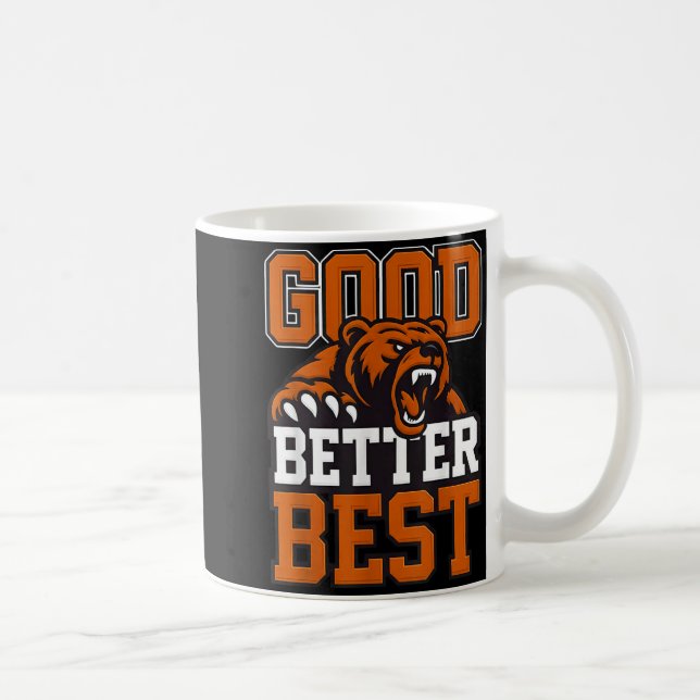 Good Better Never Let It Rest, Till Your Good Gets Coffee Mug (Right)