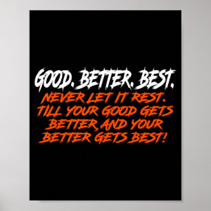 Good Better Never Let It Rest Till Your Good Gets Poster