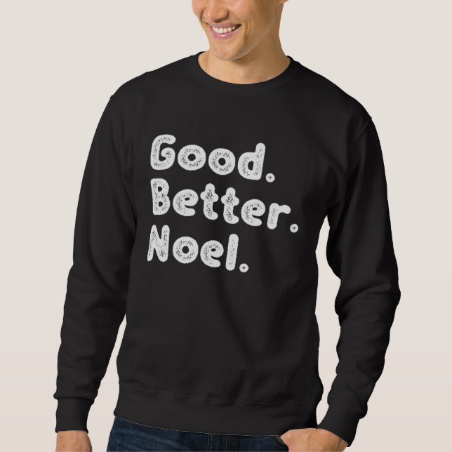 Good better Noel Sweatshirt (Front)