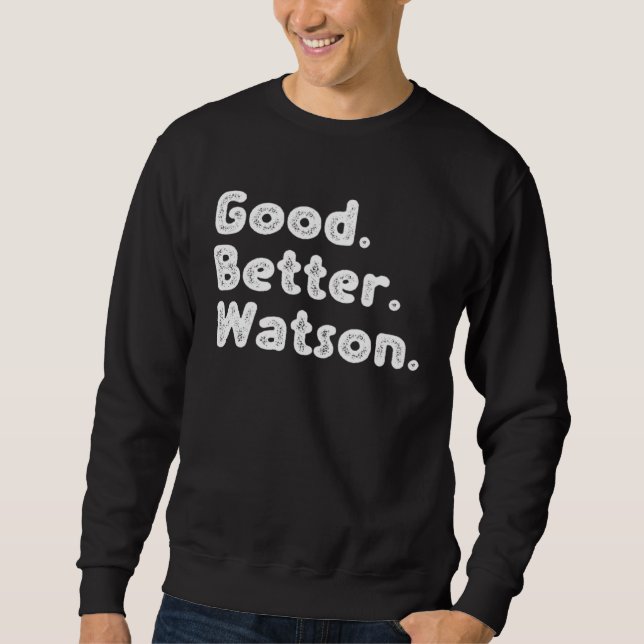 Good better Watson Sweatshirt (Front)