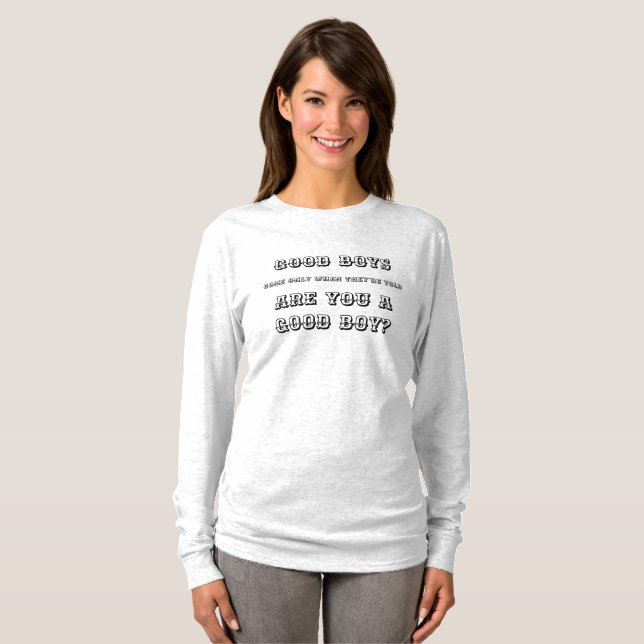 Good boys Come ONLY when Told T-Shirt (Front Full)
