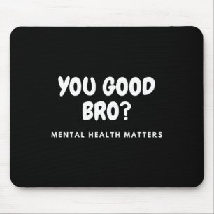 Good Bro Mental Health Problems Mental Health Awar Mouse Pad