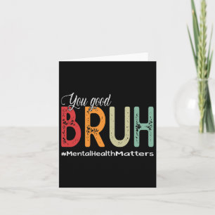Good Bruh Mental Health Counsellor Therapist Card