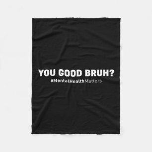 Good Bruh Mental Health Human Brain Counsellor The Fleece Blanket