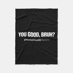 Good Bruh Mental Health Human Brain Counsellor The Fleece Blanket
