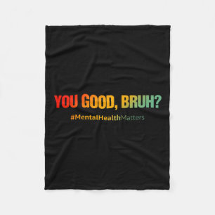 Good Bruh Mental Health Problems Mental Health Awa Fleece Blanket
