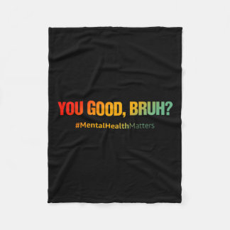 Good Bruh Mental Health Problems Mental Health Awa Fleece Blanket