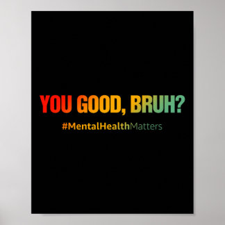 Good Bruh Mental Health Problems Mental Health Awa Poster