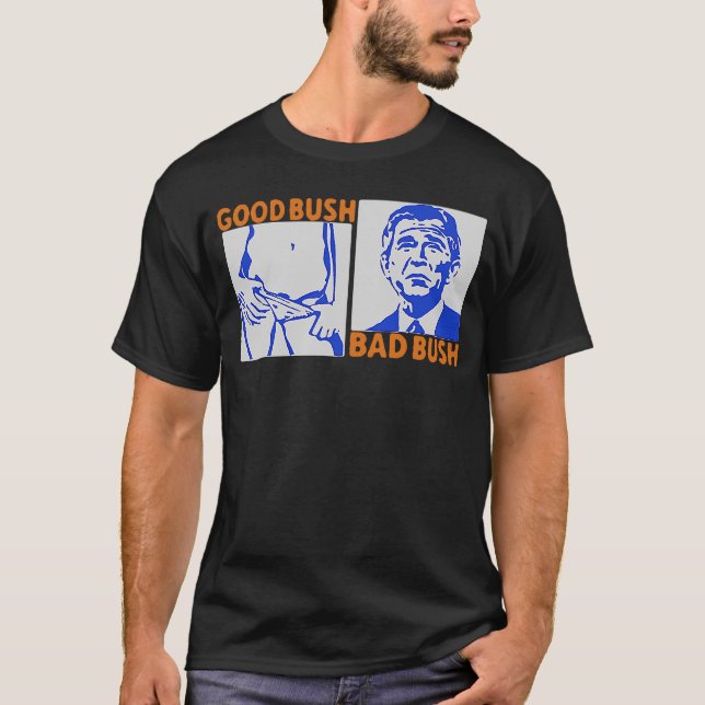 Good Bush Bad Bush T-Shirt (Front)