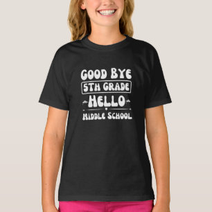 Good Bye 5th Grade Hello Middle School T-Shirt
