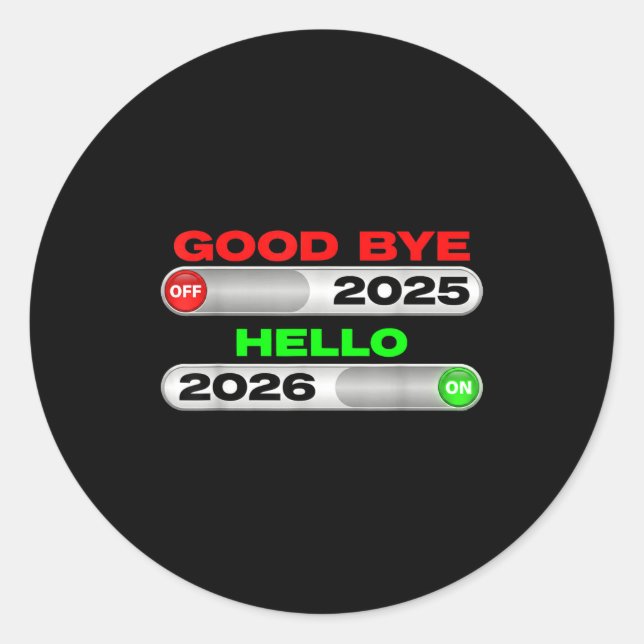 Good Bye Off 2025 Hello 2026 On Happy New Year Tee Classic Round Sticker (Front)