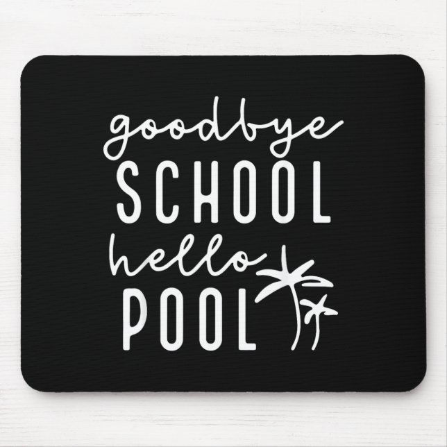 Good Bye School Hello Pool Funny Teachers Summer Mouse Pad (Front)