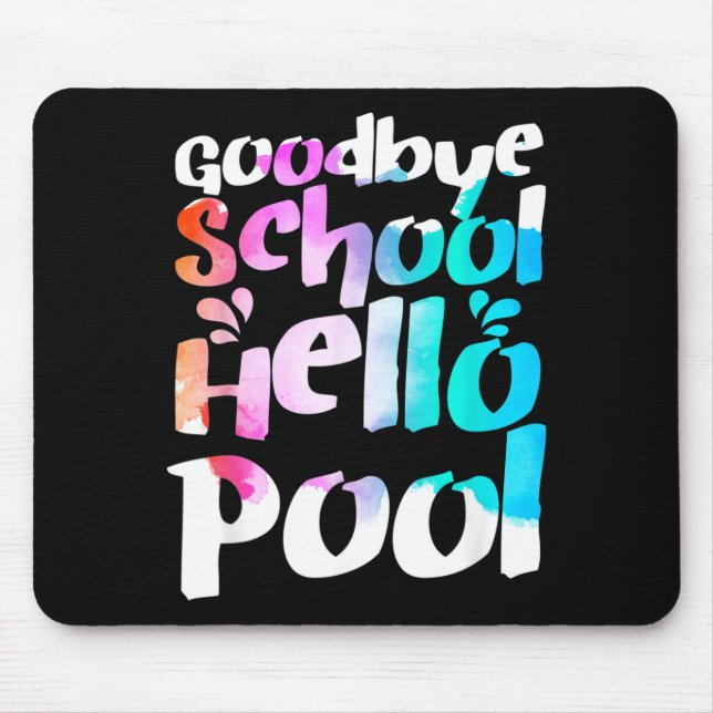 Good Bye School Hello Pool Last Day Of School Mouse Pad (Front)