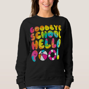 Good Bye School Hello Pool Summer Vacation Last Da Sweatshirt