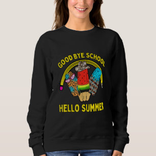 Good Bye School Hello Summer Last Day School Sweatshirt