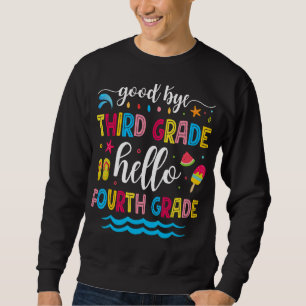 Good Bye Third Grade Hello Fourth Grade Graduation Sweatshirt