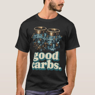 Good Carbs 4 Barrel Carburettor T-Shirt
