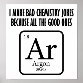Good Chemistry Jokes Argon Funny Poster