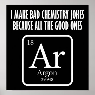 Good Chemistry Jokes Argon Funny Poster blk