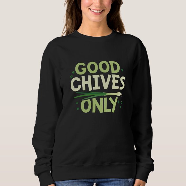 Good Chives Only Sweatshirt (Front)