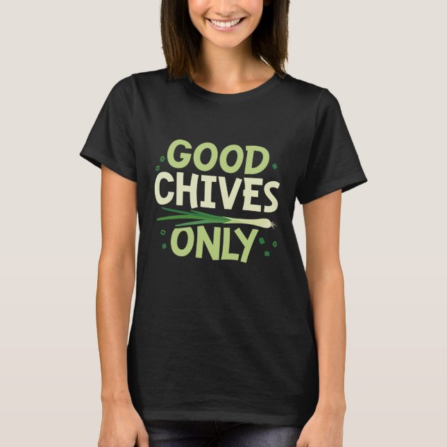 Good Chives Only T-Shirt (Front)