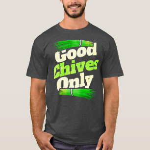 Good Chives Only   Vegetarian Or Go Vegan  T-Shirt