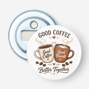 Good Coffee Good Friends with two coffee cups Bottle Opener