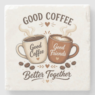 Good Coffee Good Friends with two coffee cups Stone Coaster