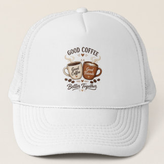 Good Coffee Good Friends with two coffee cups Trucker Hat