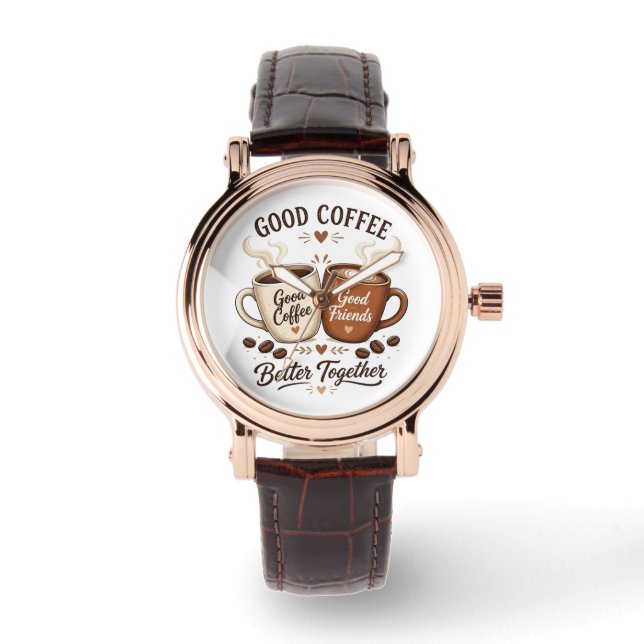 Good Coffee Good Friends with two coffee cups Watch (Front)
