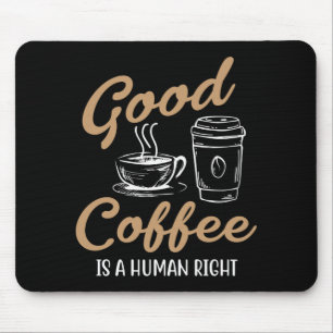 Good Coffee is a Human Right Mouse Pad