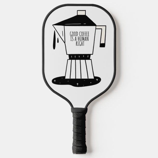 Good Coffee Is A Human Right  Pickleball Paddle (Front)