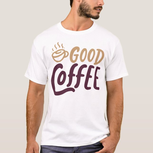 Good coffee T-Shirt (Front)