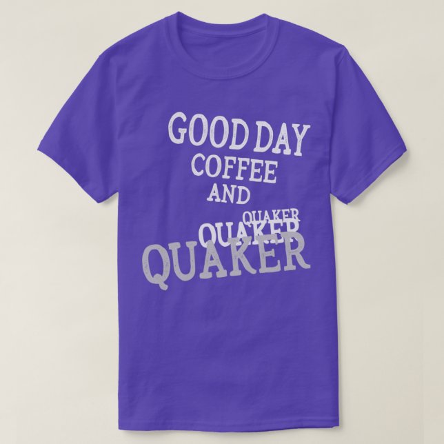 Good Day Coffee And Quaker 11 T-Shirt (Design Front)