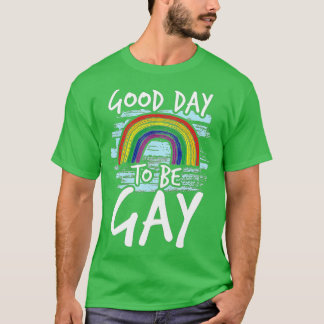 Good Day o Be Gay LGBQ Awareness Gifts T-Shirt