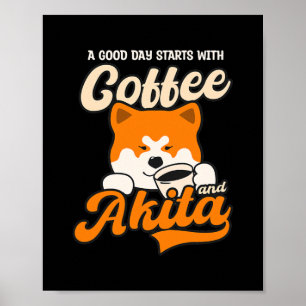 Good Day Start With Coffee Akita Design Akita Dog Poster