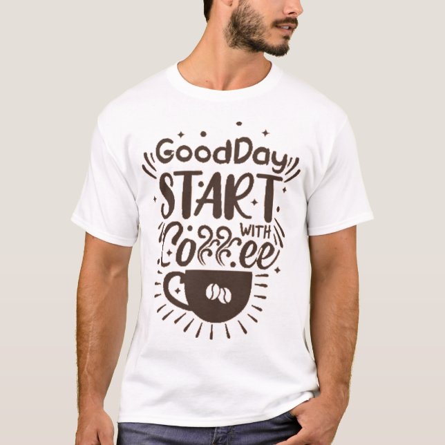 good day start with coffee T-Shirt (Front)